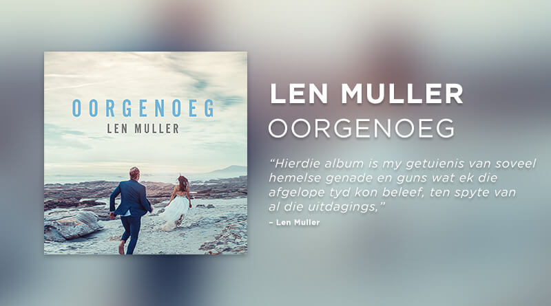 Len Muller se nuwe album is OORGENOEG